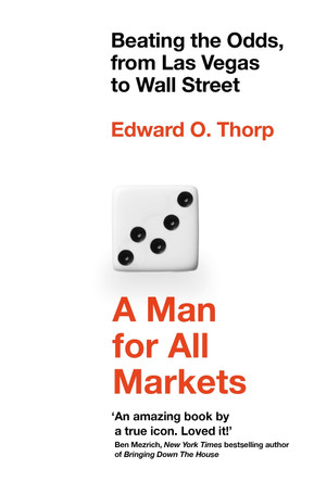 A Man for All Markets: Beating the Odds, from Las Vegas to Wall Street by Edward O. Thorp 9781786071972
