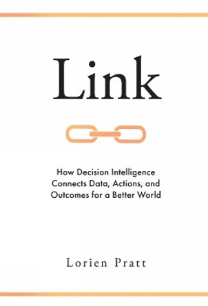 Link: How Decision Intelligence Connects Data, Actions, and Outcomes for a Better World by Lorien Pratt 9781787696549