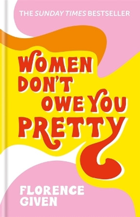 Women Don't Owe You Pretty: The debut book from Florence Given by Florence Given 9781788402118
