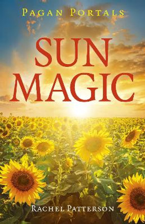 Pagan Portals - Sun Magic: How to live in harmony with the solar year by Rachel Patterson 9781789041019