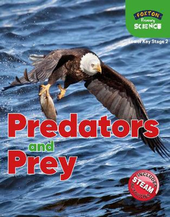 Foxton Primary Science: Predators and Prey (Lower KS2 Science) by Nichola Tyrrell 9781839250019