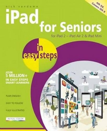 iPad for Seniors in Easy Steps: Covers iOS 8 by Nick Vandome 9781840786378