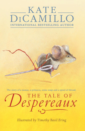 The Tale of Despereaux: Being the Story of a Mouse, a Princess, Some Soup, and a Spool of Thread by Kate DiCamillo 9781844289936