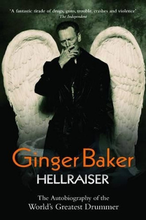 Ginger Baker: Hellraiser by Ginger Baker 9781844549665
