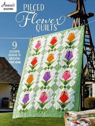 Pieced Flower Quilts: 9 Colorful Designs to Brighten Your Home by Annie's Quilting 9781640254770
