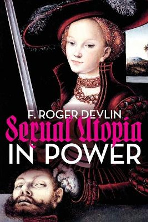 Sexual Utopia in Power by F Roger Devlin 9781642641554