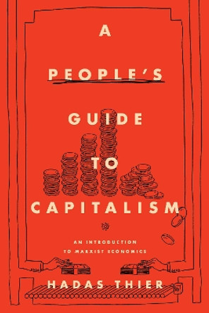 A People's Guide to Capitalism: An Introduction to Marxist Economics by Hadas Thier 9781642591699