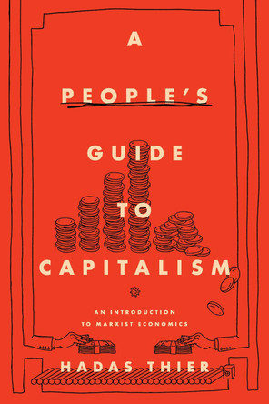 A People's Guide to Capitalism: An Introduction to Marxist Economics by Hadas Thier 9781642591699