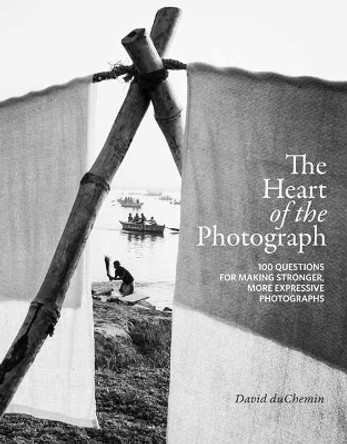 The Heart of the Photograph by David Duchemin 9781681985459