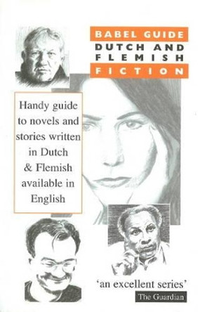 Babel Guide to Dutch and Flemish Fiction: Fiction in Translation by Theo Hermans 9781899460809