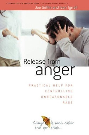 Release from Anger: Practical Help for Controlling Unreasonable Rage by Joe Griffin 9781899398072 Release from Anger: Practical Help for Controlling Unreasonable Rage by Joe Griffin 9781899398072