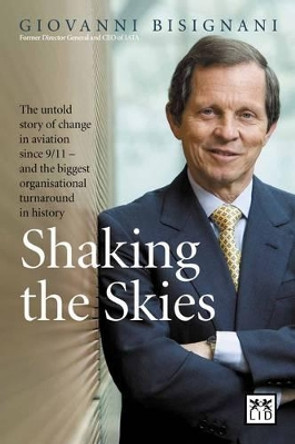 Shaking the Skies: The Untold Story of Change in Aviation Since 9/11  -  and the Biggest Organizational Turnaround in History by Giovanni Bisignani 9781907794360