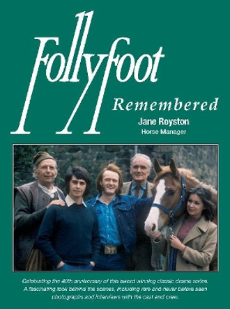 Follyfoot Remembered: Celebrating the 40th Anniversary of this Award-Winning Classic Television Drama Series by Jane Royston 9781907084058
