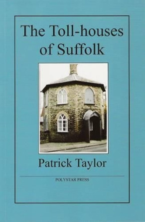 The Toll-houses of Suffolk by Patrick Taylor 9781907154003