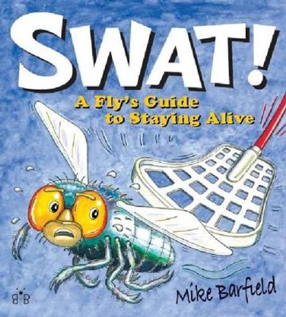 Swat!: A Fly's Guide to Staying Alive by Mike Barfield 9781908241184