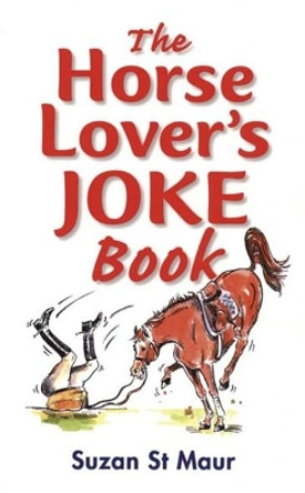 The Horse Lover's Joke Book: Over 400 Gems of Horse-related Humour by Suzan St.Maur 9781872119397