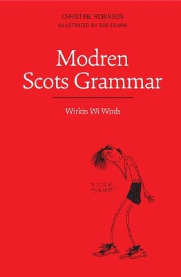 Modren Scots Grammar: Wirkin wi Wirds by Christine Robinson 9781908373397