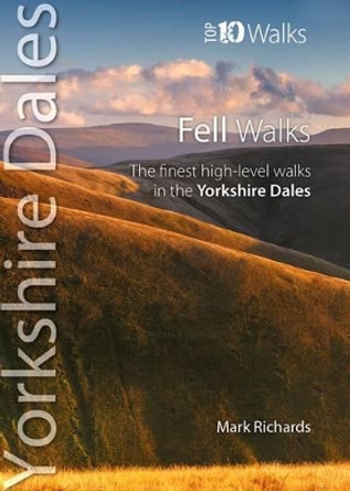 Fell Walks: The Finest High-Level Walks in the Yorkshire Dales by Mark Richards 9781908632340