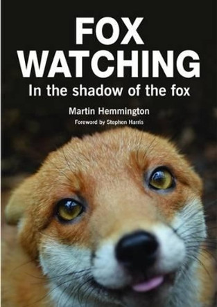 Fox Watching: In the Shadow of the Fox by Martin Hemmington 9781873580967
