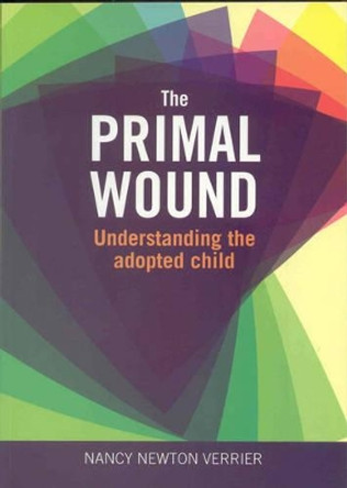 Primal Wound: Understanding the Adopted Child by Nancy Verrier 9781905664764