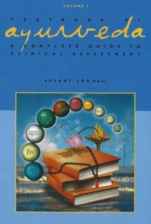 Textbook of Ayurveda: Volume 2 - A Complete Guide to Clinical Assessment by Vasant Lad 9781883725112