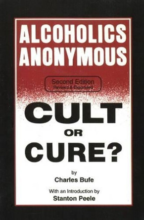 Alcoholics Anonymous: Cult or Cure? by Charles Bufe 9781884365126