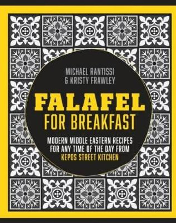 Falafel for Breakfast: Modern Middle Eastern Recipes for the Shared Table from Kepos Street Food by Kristy Frawley 9781743364444