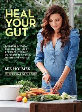 Heal Your Gut: Supercharged Food by Lee Holmes 9781743365618