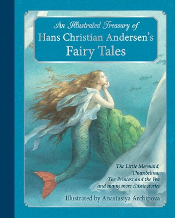 An Illustrated Treasury of Hans Christian Andersen's Fairy Tales: The Little Mermaid, Thumbelina, The Princess and the Pea and many more classic stories by Hans Christian Andersen 9781782501183