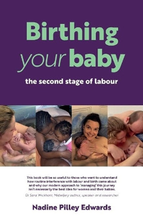 Birthing your baby: the second stage of labour by Nadine Pilley Edwards 9781916060616