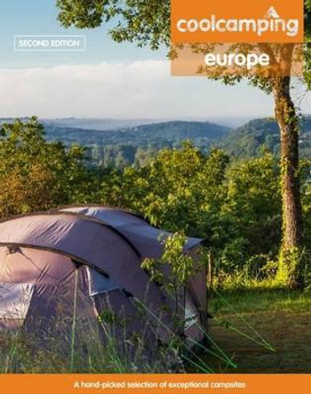 Cool Camping Europe: A Hand-Picked Selection of Campsites and Camping Experiences in Europe by Jonathan Knight 9781906889647