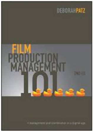 Film Production Management 101: Management and Coordination in a Digital Age by Deborah S. Patz 9781932907773