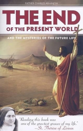 End of the Present World and the Mysteries of Future Life by Charles Arminjon 9781933184388