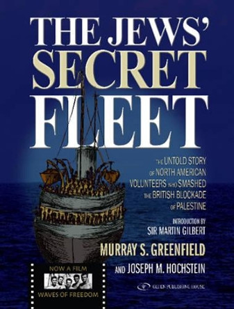 Jews' Secret Fleet: The Untold Story of North American Volunteers Who Smashed the British Blockade by Murray Greenfield 9789652295170