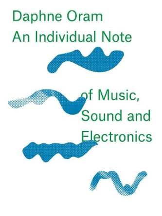 Daphne Oram - an Individual Note of Music, Sound and Electronics by Daphne Oram 9781910221112