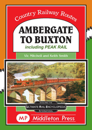 Ambergate To Buxton: including the Peak Railway by Vic Mitchell 9781910356289