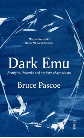 Dark Emu: Aboriginal Australia and the birth of agriculture by Bruce Pascoe 9781911344780
