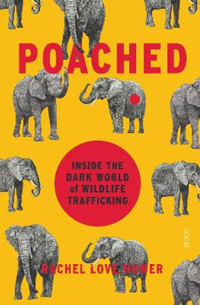 Poached: inside the dark world of wildlife trafficking by Rachel Love Nuwer 9781911617082