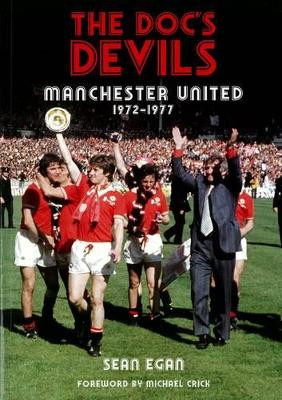 The Doc's Devils: Manchester United 1972-1977 by Sean Egan 9781901447378
