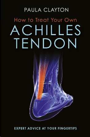 How to Treat Your Own Achilles Tendon by Paula Clayton 9781905367979