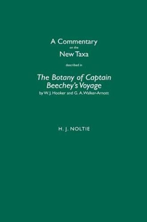 A Commentary on the New Taxa Described in The Botany of Captain Beechey's Voyage by W.J. Hooker and G.A. Walker-Arnott by Henry J. Noltie 9781906129682
