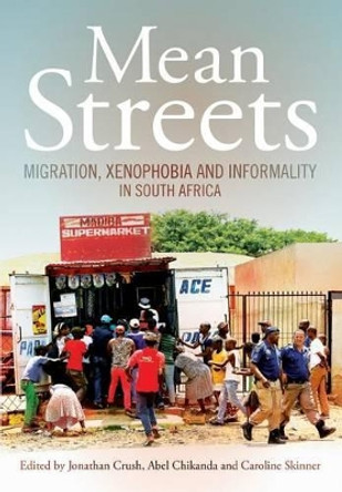 Mean Streets: Migration, Xenophobia and Informality in South Africa by Jonathan Crush 9781920596118