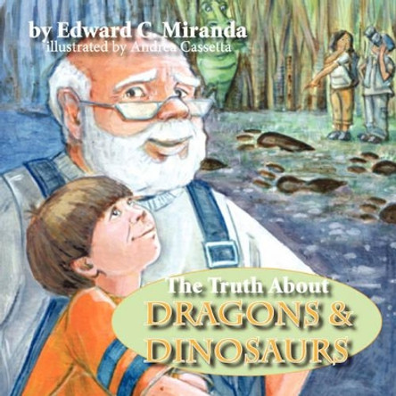 The Truth about Dragons and Dinosaurs by Edward C Miranda 9781934246221