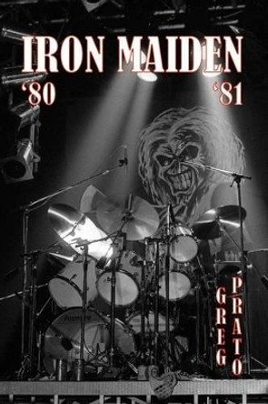 Iron Maiden: '80 '81 by Greg Prato 9781508536383