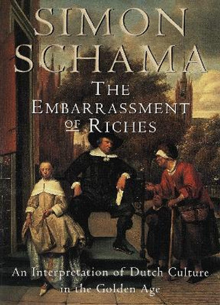 The Embarrassment of Riches: An Interpretation of Dutch Culture in the Golden Age by Simon Schama 9780679781240