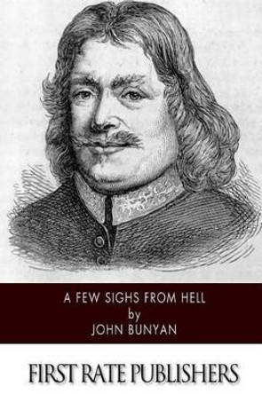 A Few Sighs From Hell by John Bunyan 9781502347459