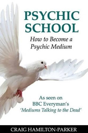 Psychic School - How to Become a Psychic Medium by Craig Hamilton-Parker 9781502477989