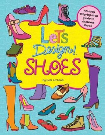 Let's Design! Shoes by Isela Archenti 9781530631988
