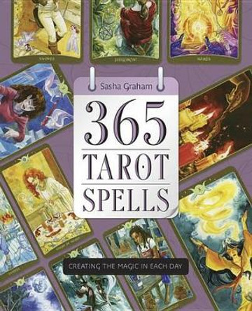365 Tarot Spells: Creating the Magic in Each Day by Sasha Graham 9780738746241