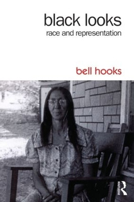 Black Looks: Race and Representation by Bell Hooks 9781138821552